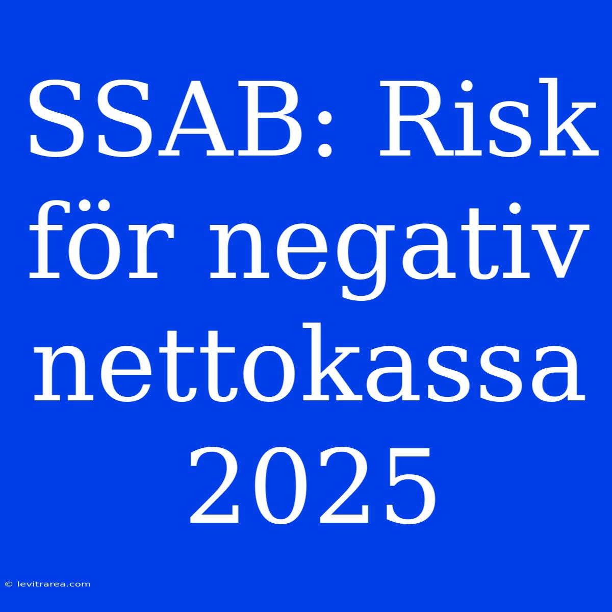 SSAB: Risk För Negativ Nettokassa 2025