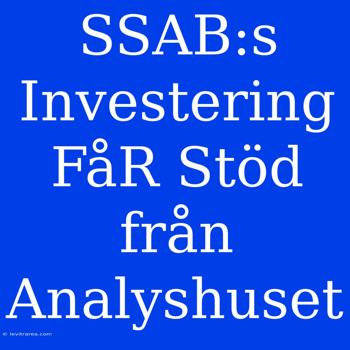 SSAB:s Investering FåR Stöd Från Analyshuset