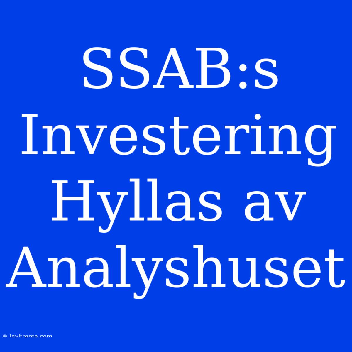 SSAB:s Investering Hyllas Av Analyshuset