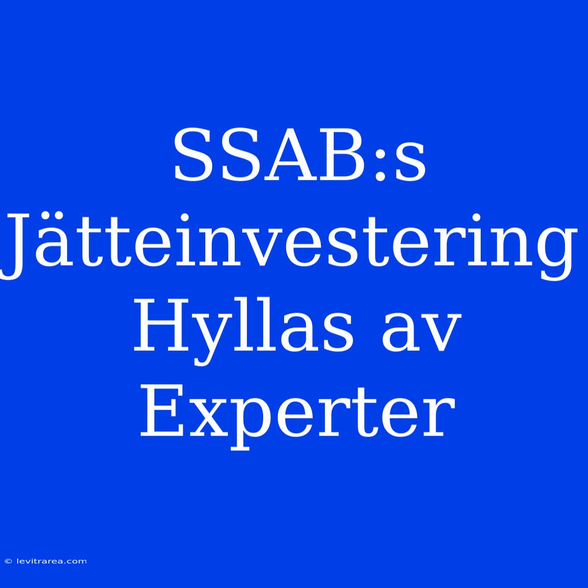 SSAB:s Jätteinvestering Hyllas Av Experter