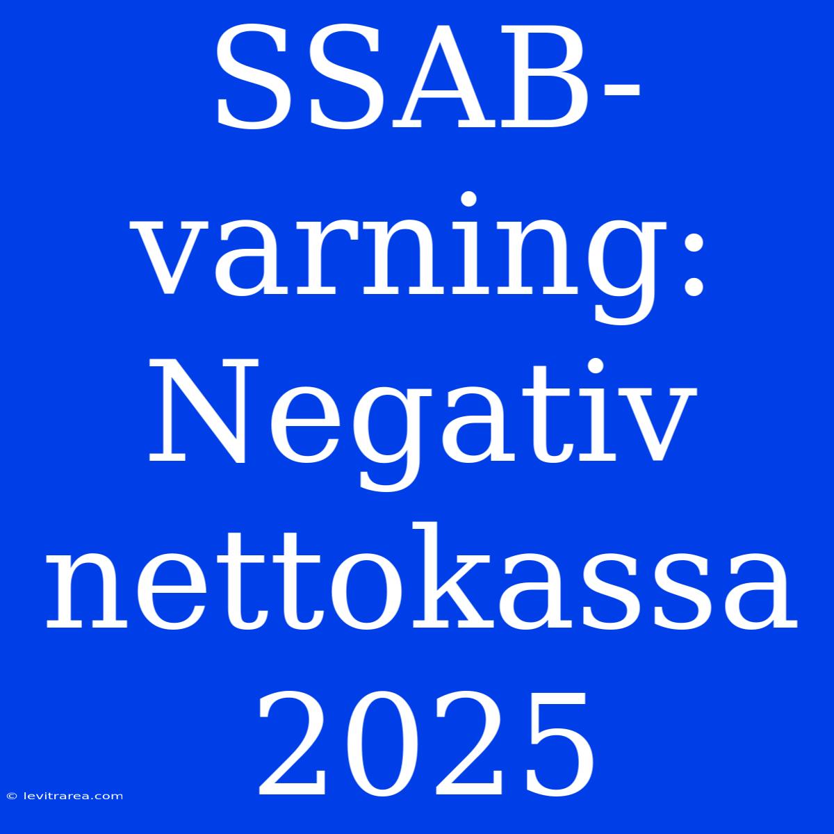 SSAB-varning: Negativ Nettokassa 2025