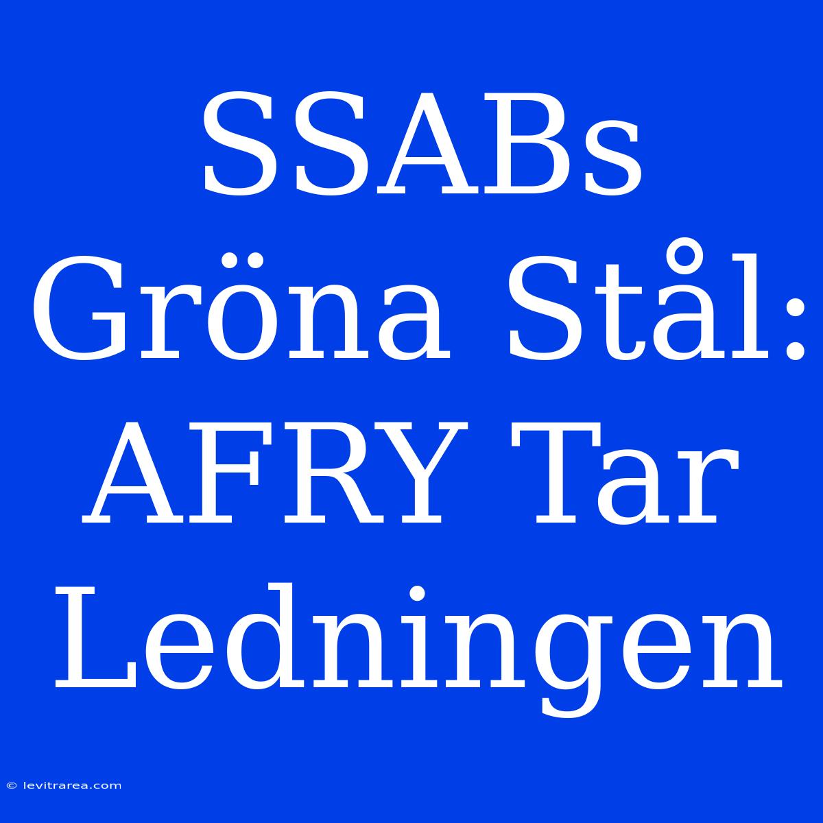 SSABs Gröna Stål: AFRY Tar Ledningen