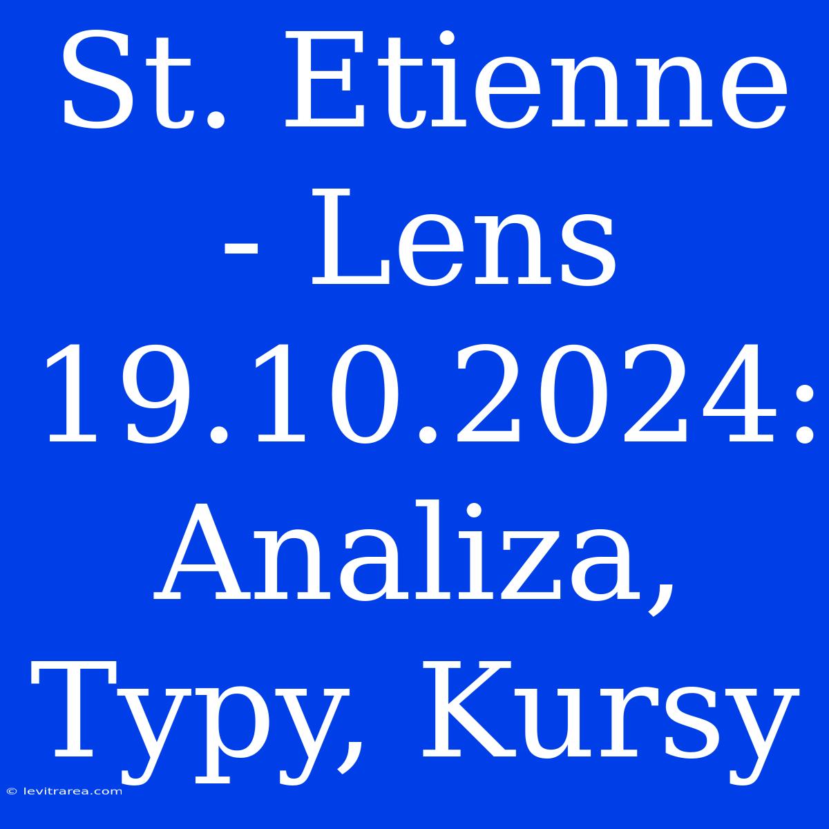 St. Etienne - Lens 19.10.2024: Analiza, Typy, Kursy