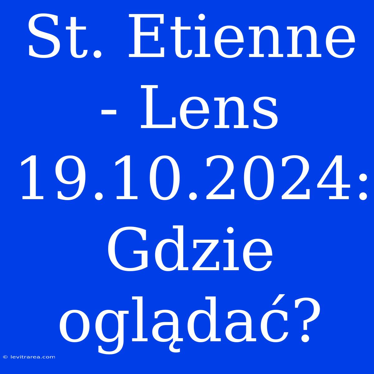 St. Etienne - Lens 19.10.2024: Gdzie Oglądać?