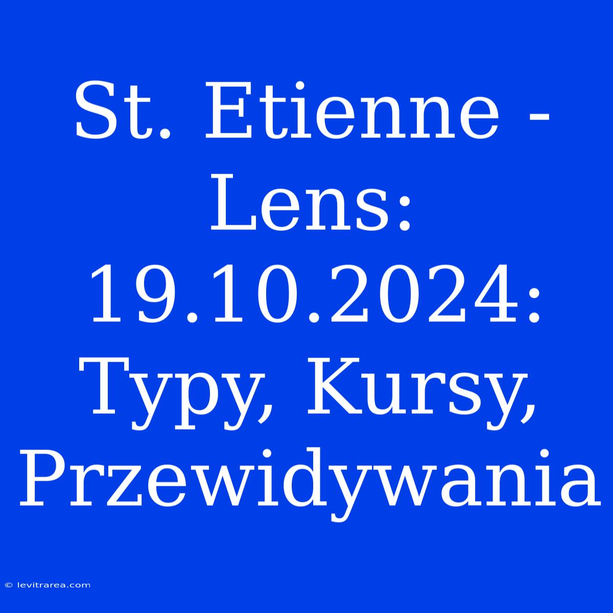 St. Etienne - Lens: 19.10.2024: Typy, Kursy, Przewidywania