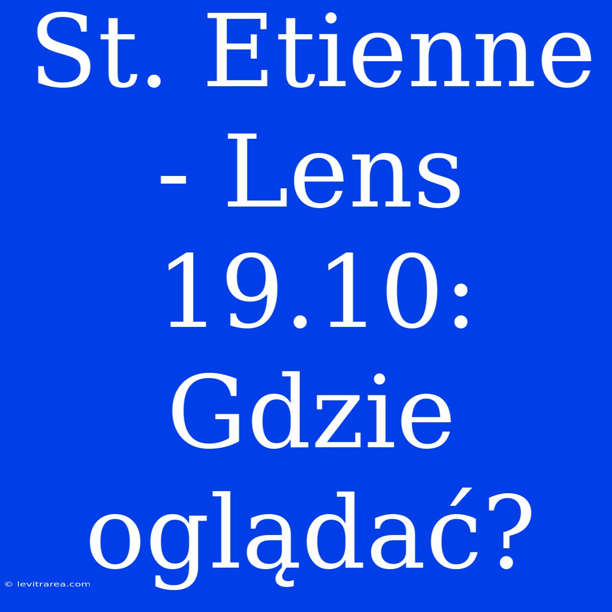 St. Etienne - Lens 19.10: Gdzie Oglądać?