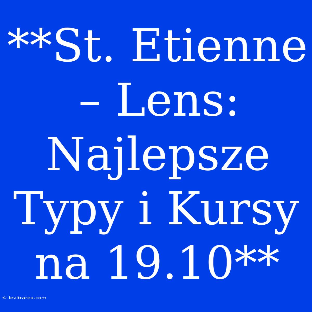 **St. Etienne – Lens: Najlepsze Typy I Kursy Na 19.10**