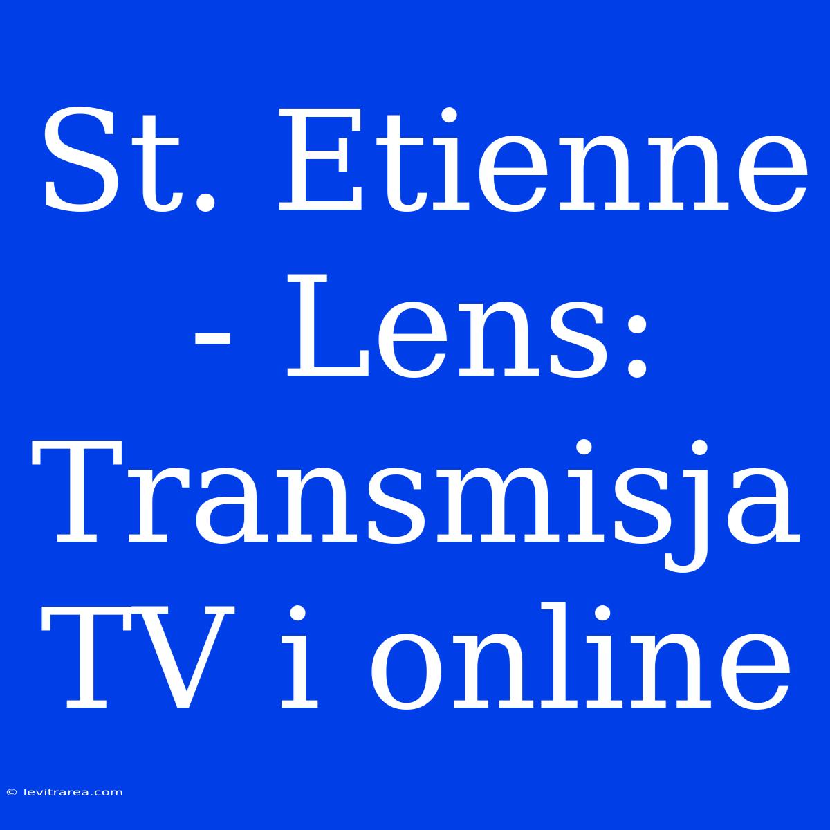 St. Etienne - Lens: Transmisja TV I Online