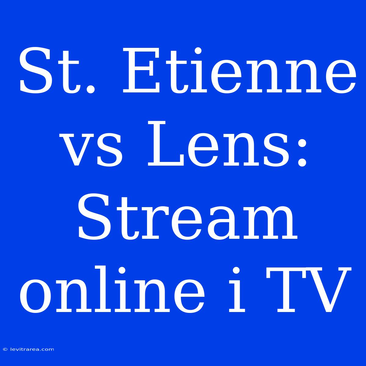 St. Etienne Vs Lens: Stream Online I TV