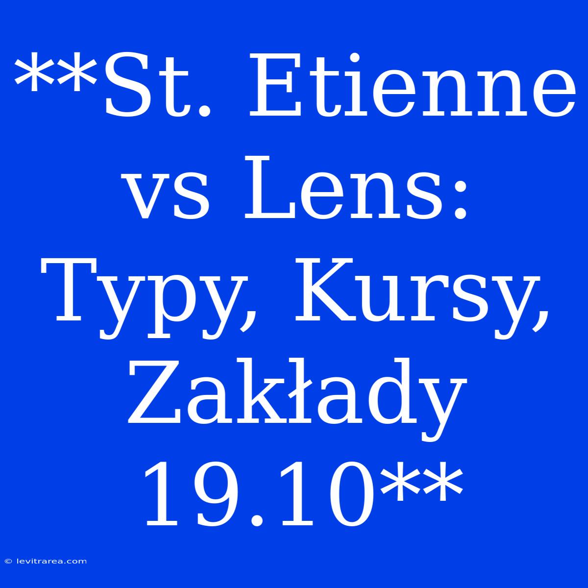 **St. Etienne Vs Lens: Typy, Kursy, Zakłady 19.10**