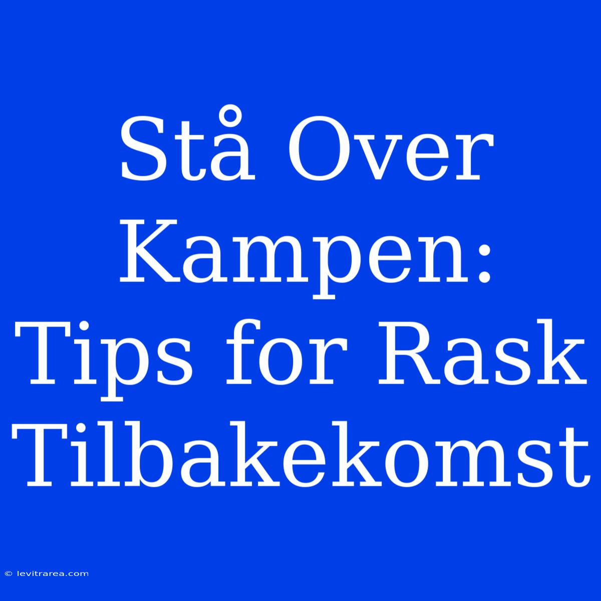 Stå Over Kampen: Tips For Rask Tilbakekomst