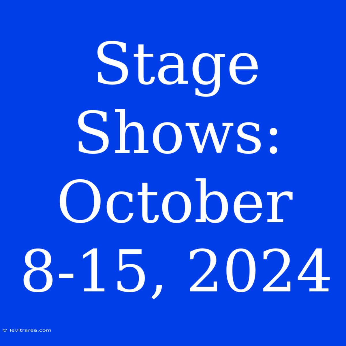 Stage Shows: October 8-15, 2024