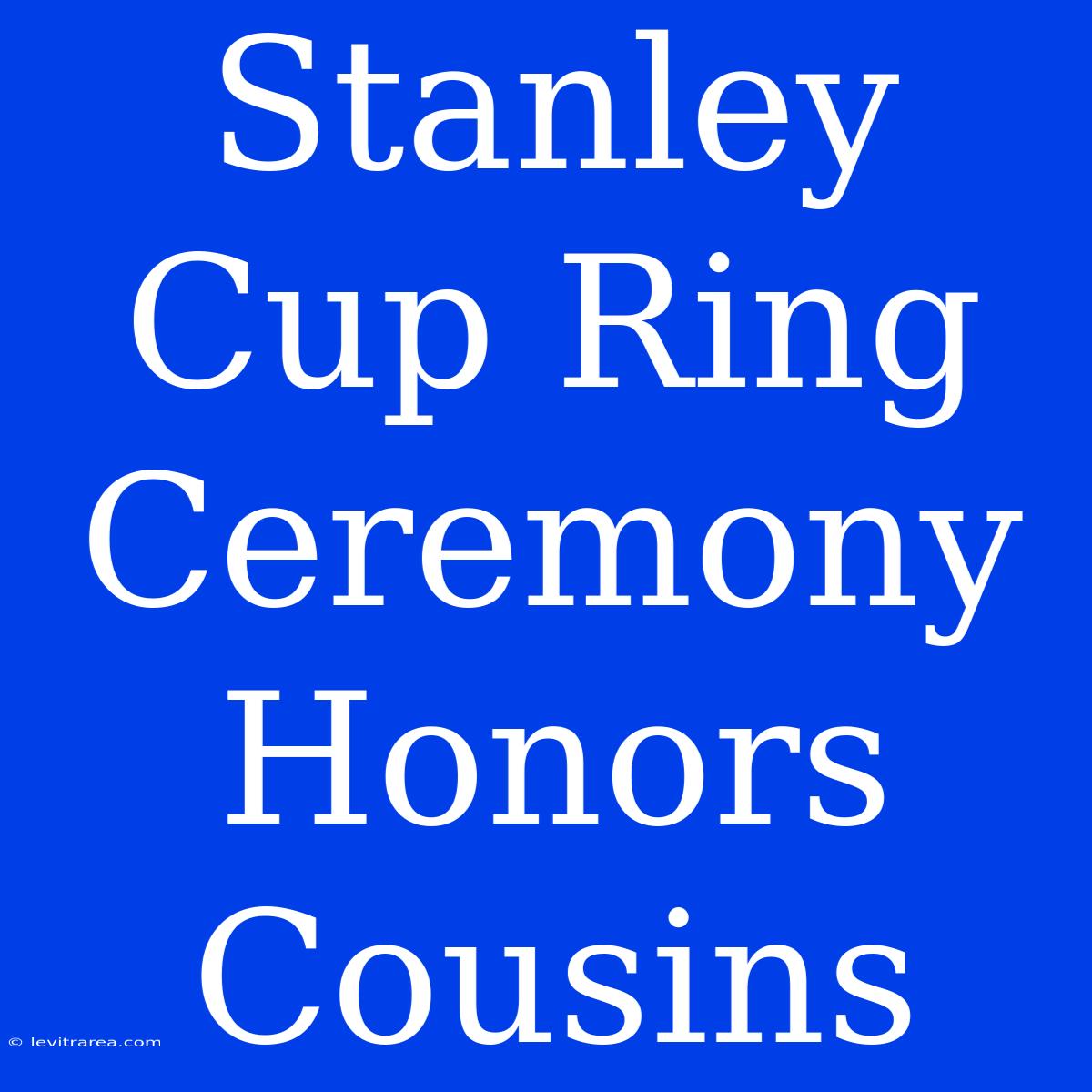 Stanley Cup Ring Ceremony Honors Cousins