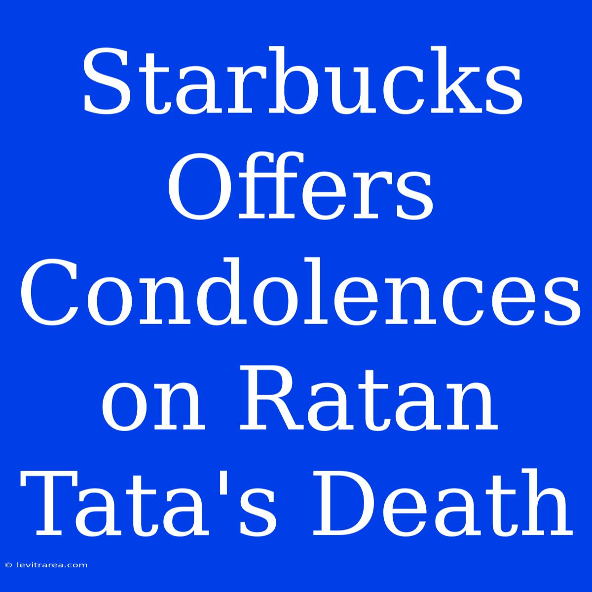 Starbucks Offers Condolences On Ratan Tata's Death