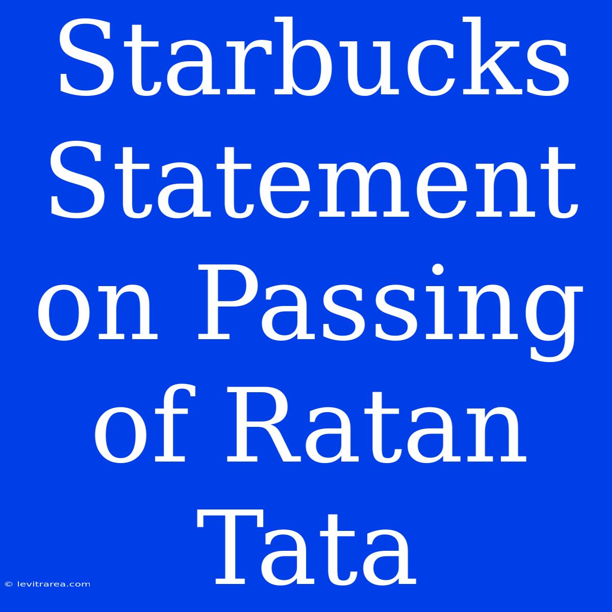 Starbucks Statement On Passing Of Ratan Tata