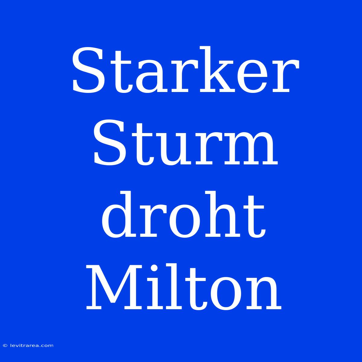 Starker Sturm Droht Milton