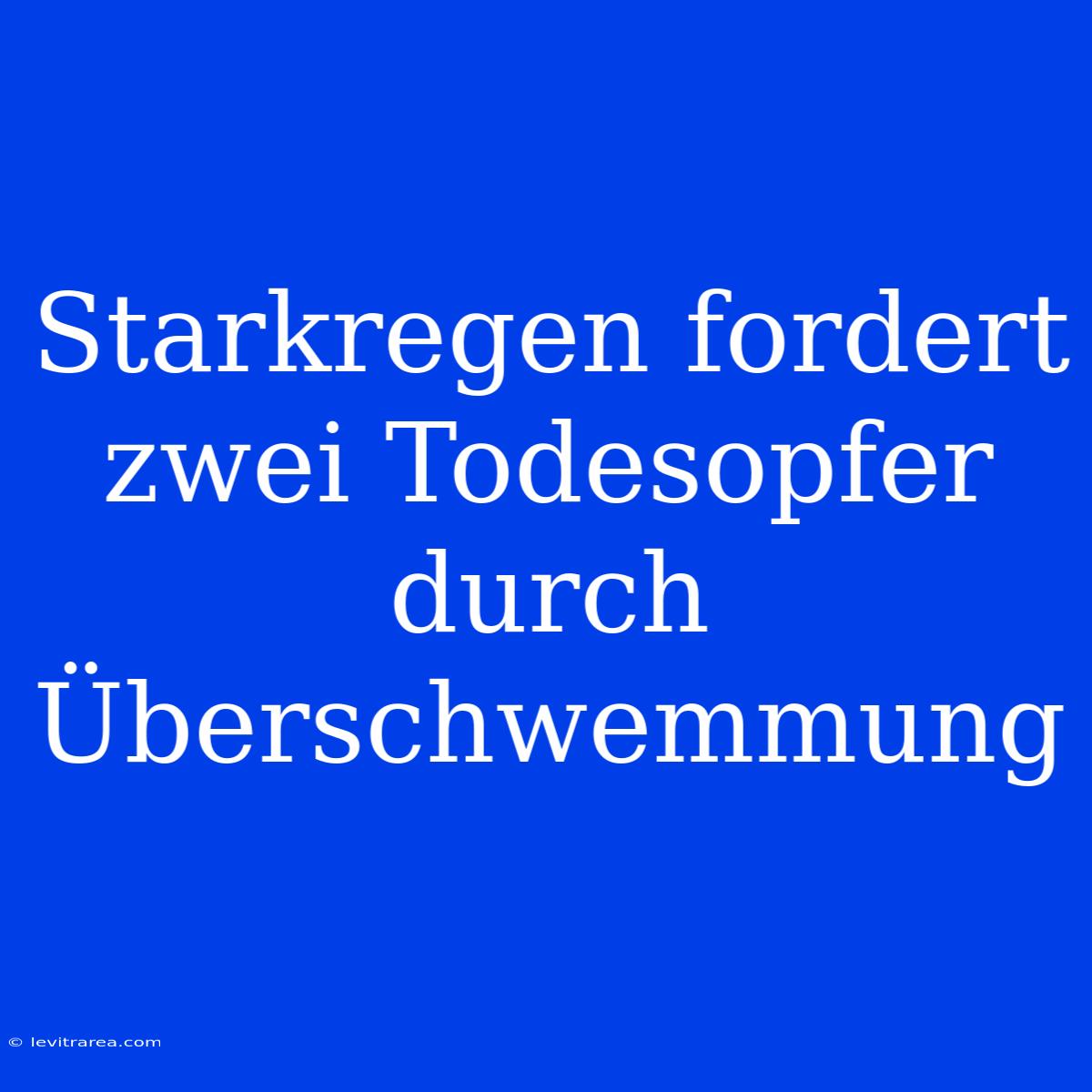 Starkregen Fordert Zwei Todesopfer Durch Überschwemmung