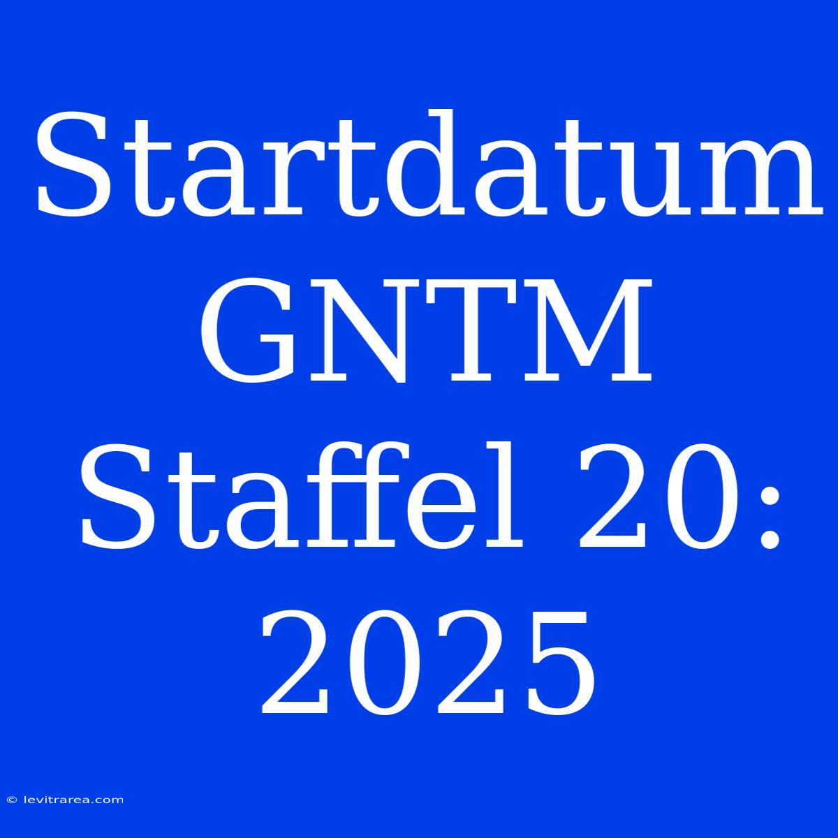 Startdatum GNTM Staffel 20: 2025