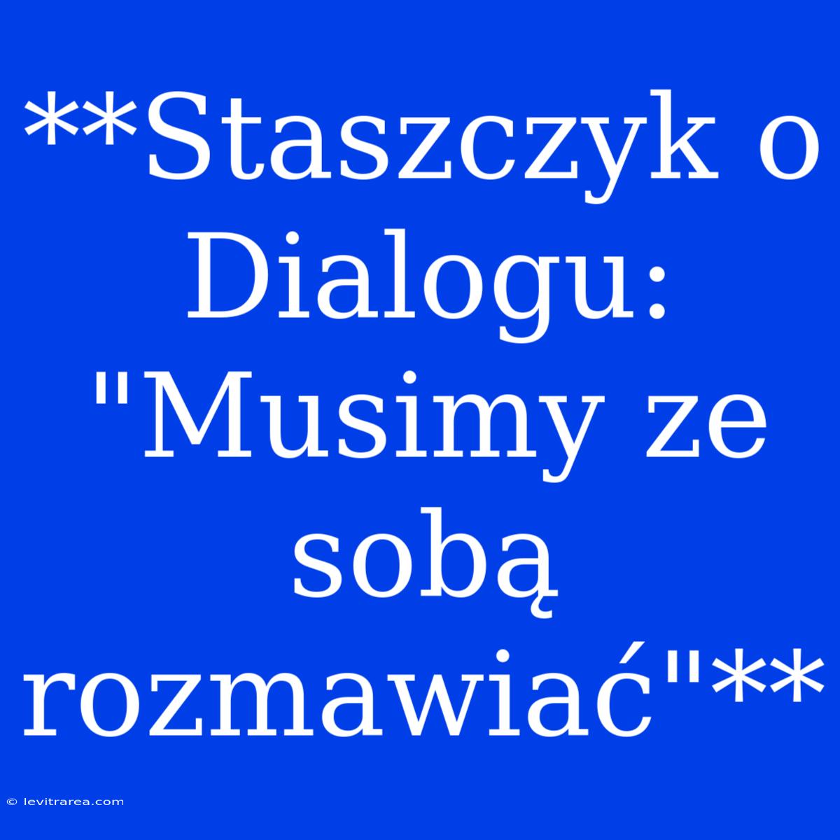 **Staszczyk O Dialogu: 