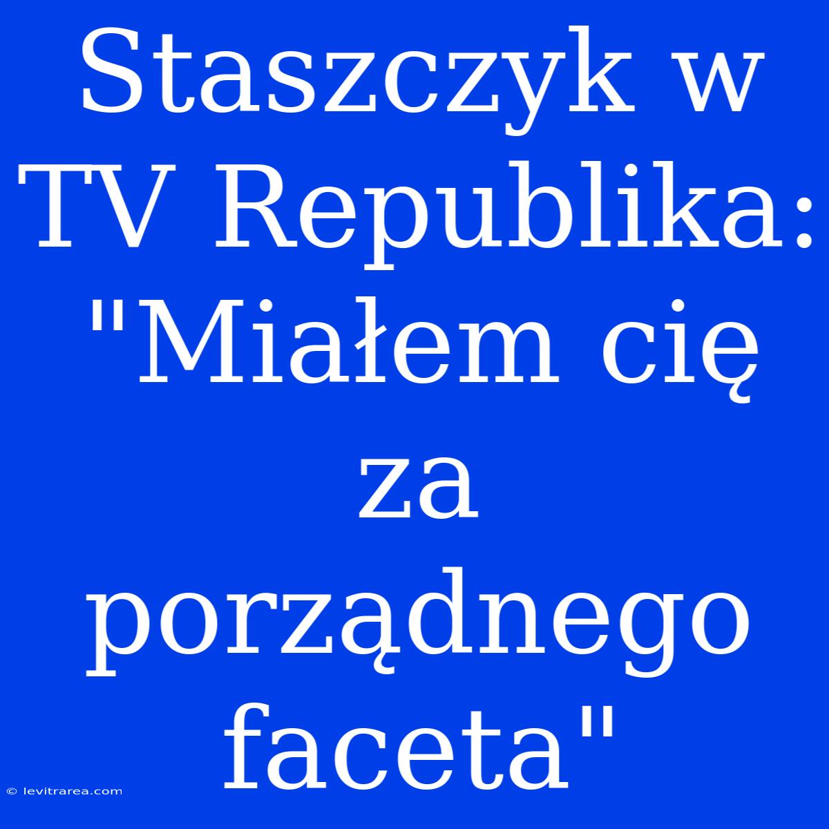 Staszczyk W TV Republika: 