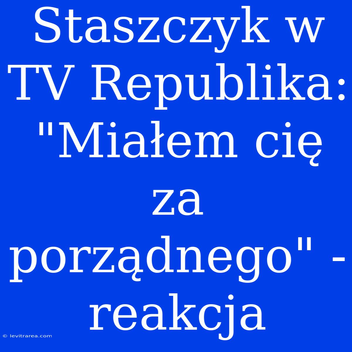 Staszczyk W TV Republika: 