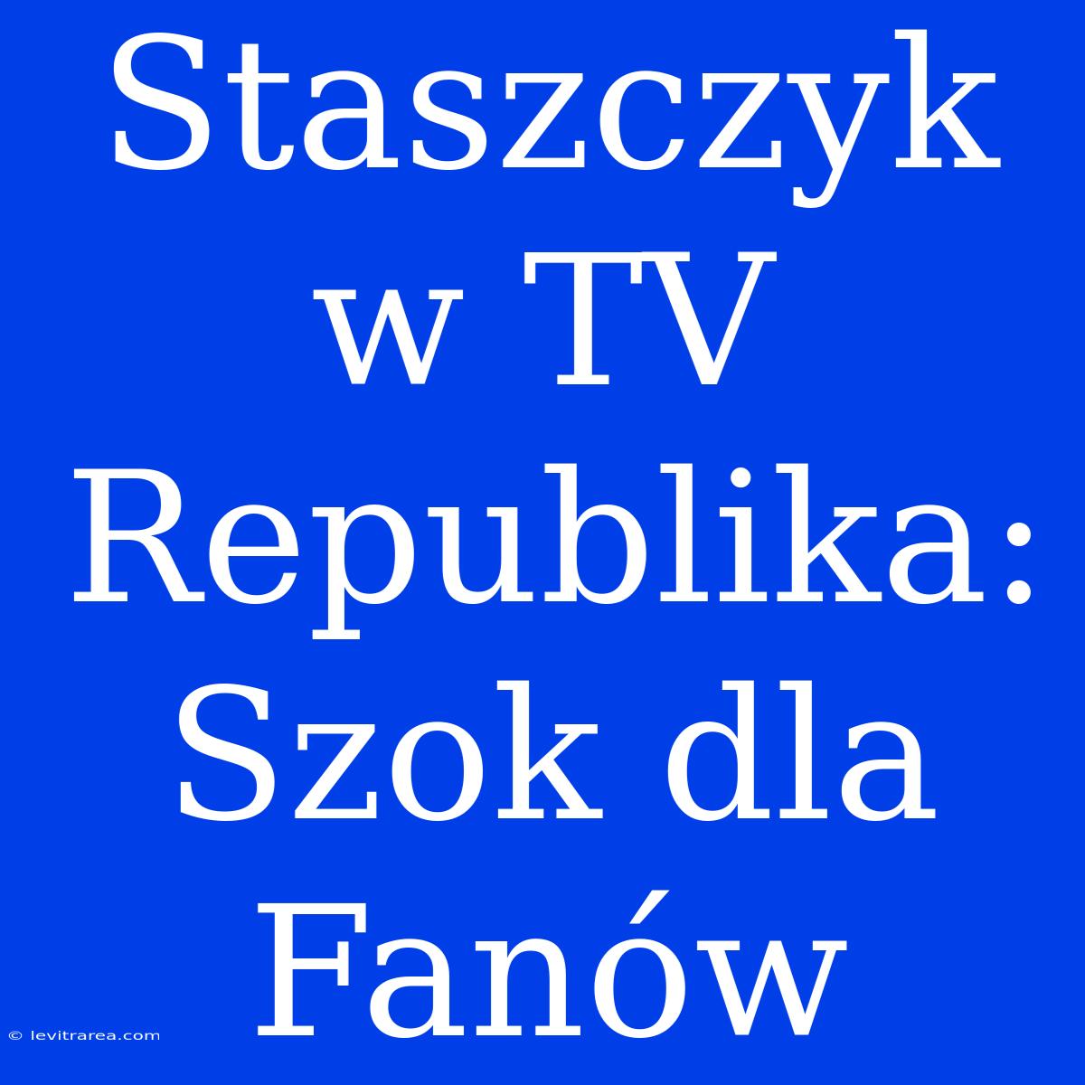 Staszczyk W TV Republika: Szok Dla Fanów