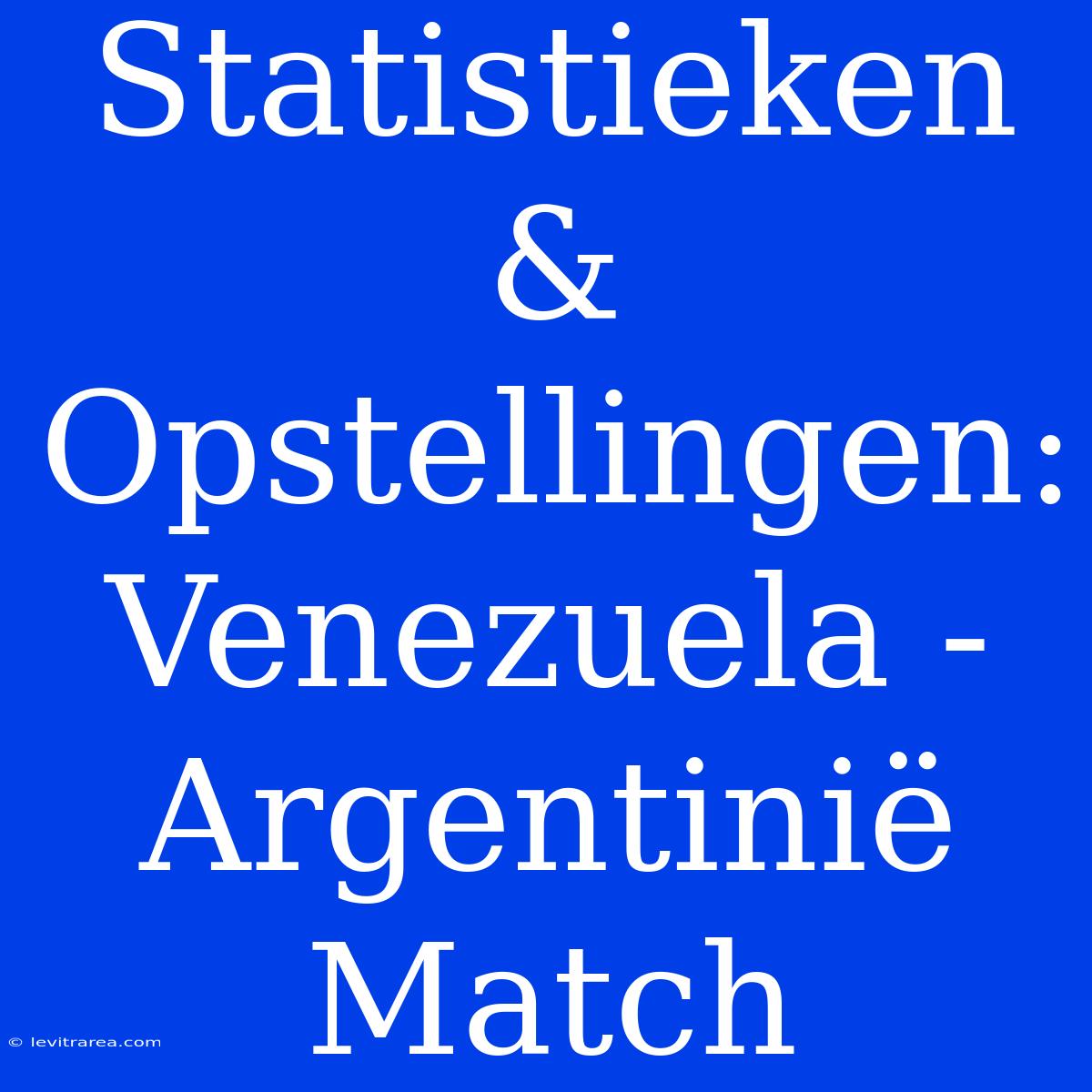 Statistieken & Opstellingen: Venezuela - Argentinië Match