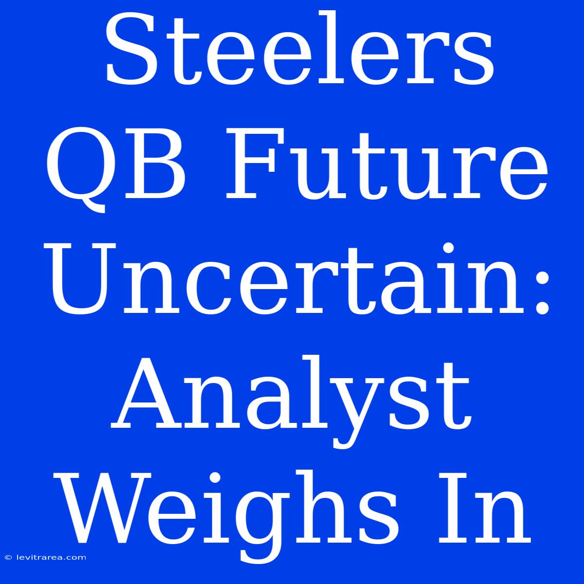 Steelers QB Future Uncertain: Analyst Weighs In