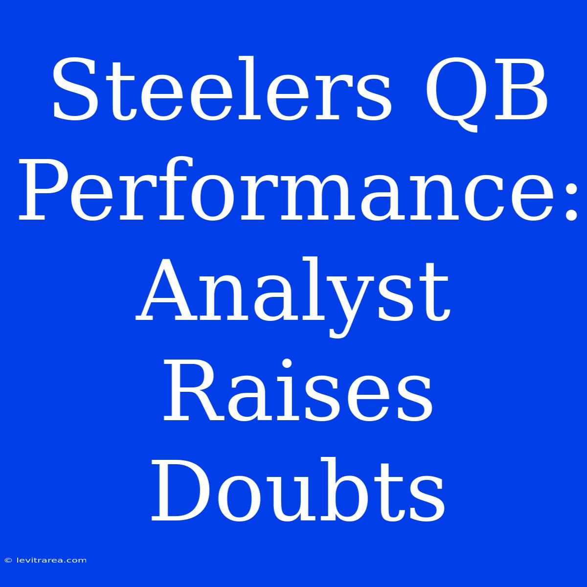 Steelers QB Performance: Analyst Raises Doubts