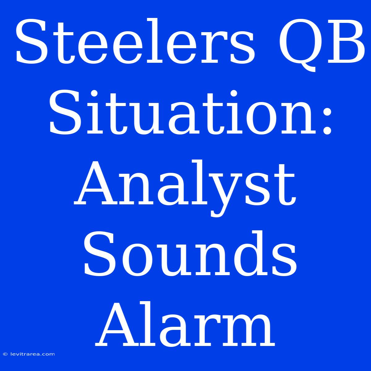 Steelers QB Situation: Analyst Sounds Alarm 