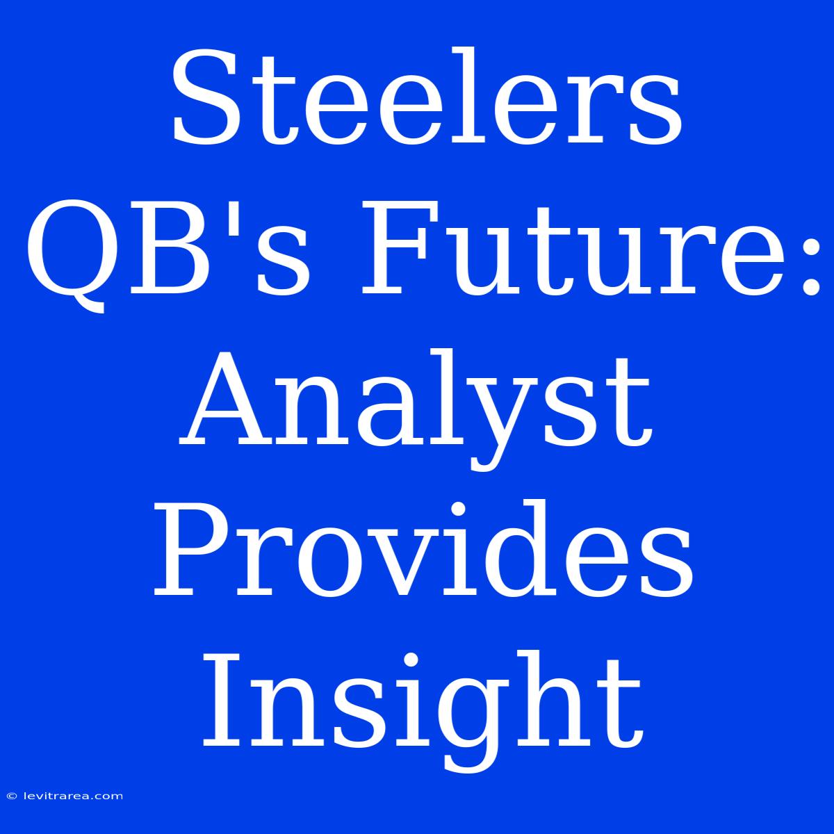 Steelers QB's Future: Analyst Provides Insight