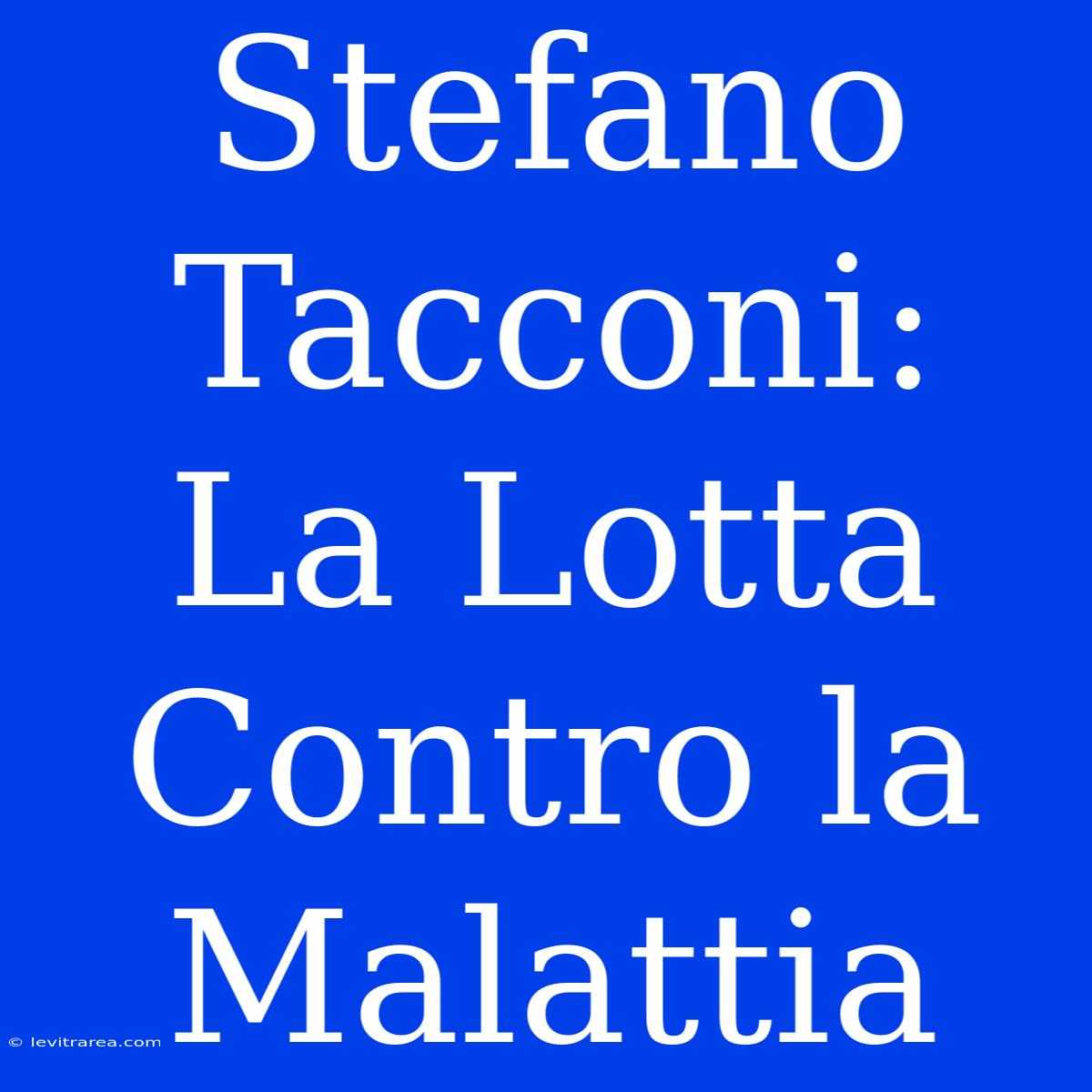 Stefano Tacconi: La Lotta Contro La Malattia