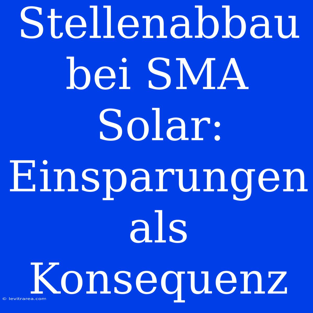 Stellenabbau Bei SMA Solar: Einsparungen Als Konsequenz