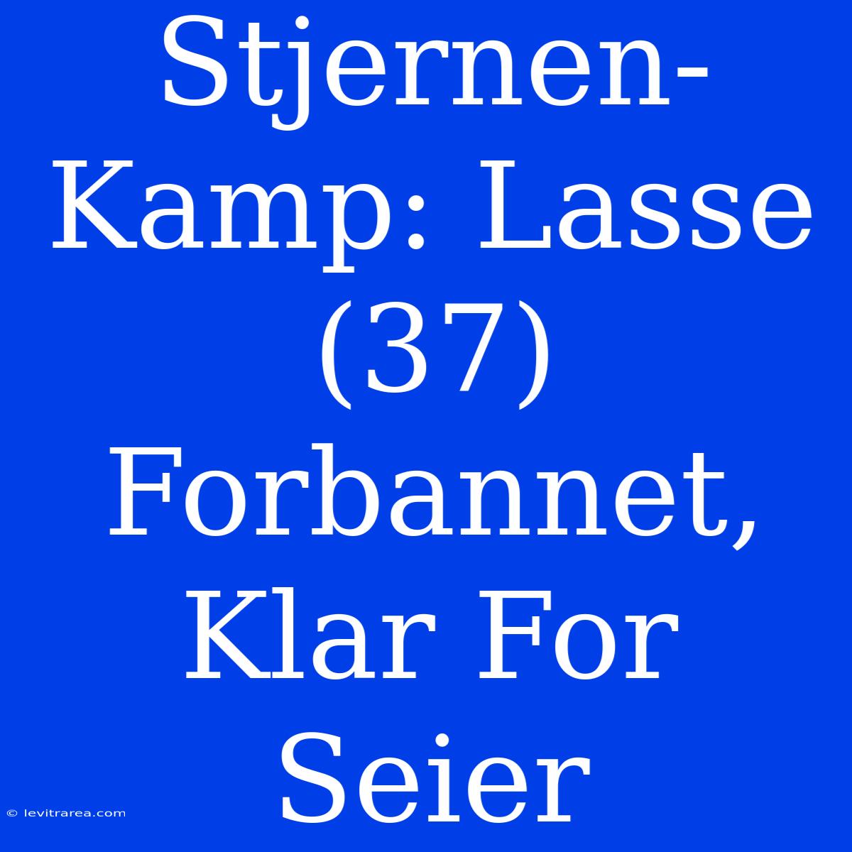 Stjernen-Kamp: Lasse (37) Forbannet, Klar For Seier