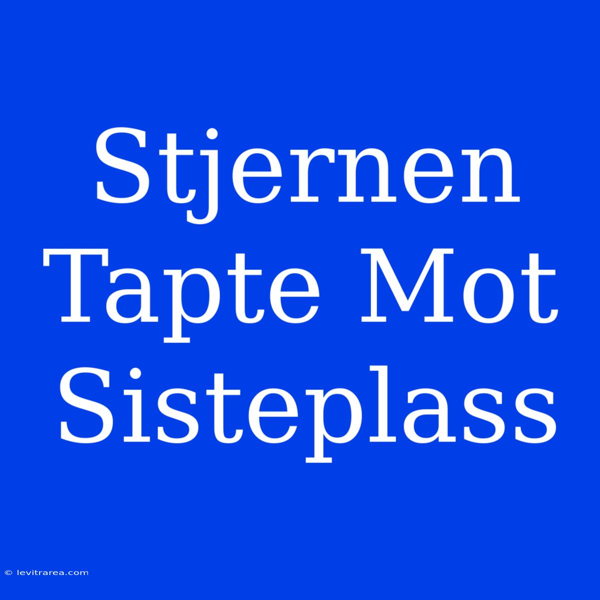 Stjernen Tapte Mot Sisteplass