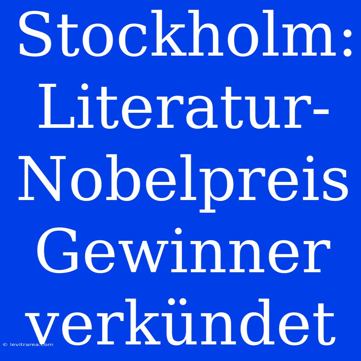 Stockholm: Literatur-Nobelpreis Gewinner Verkündet