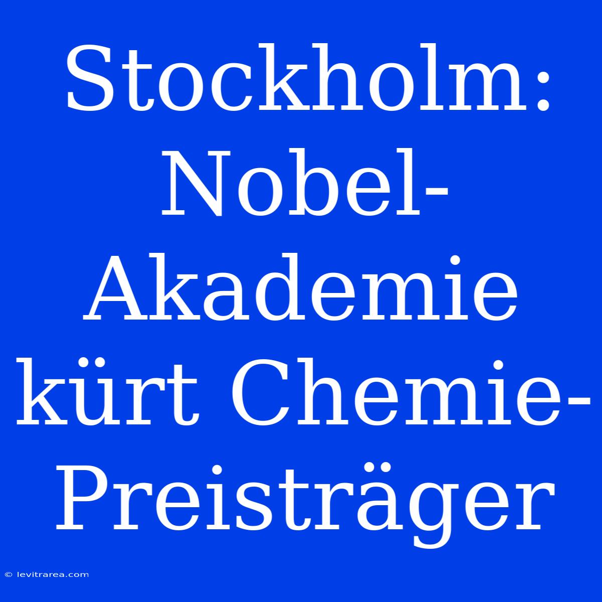 Stockholm: Nobel-Akademie Kürt Chemie-Preisträger