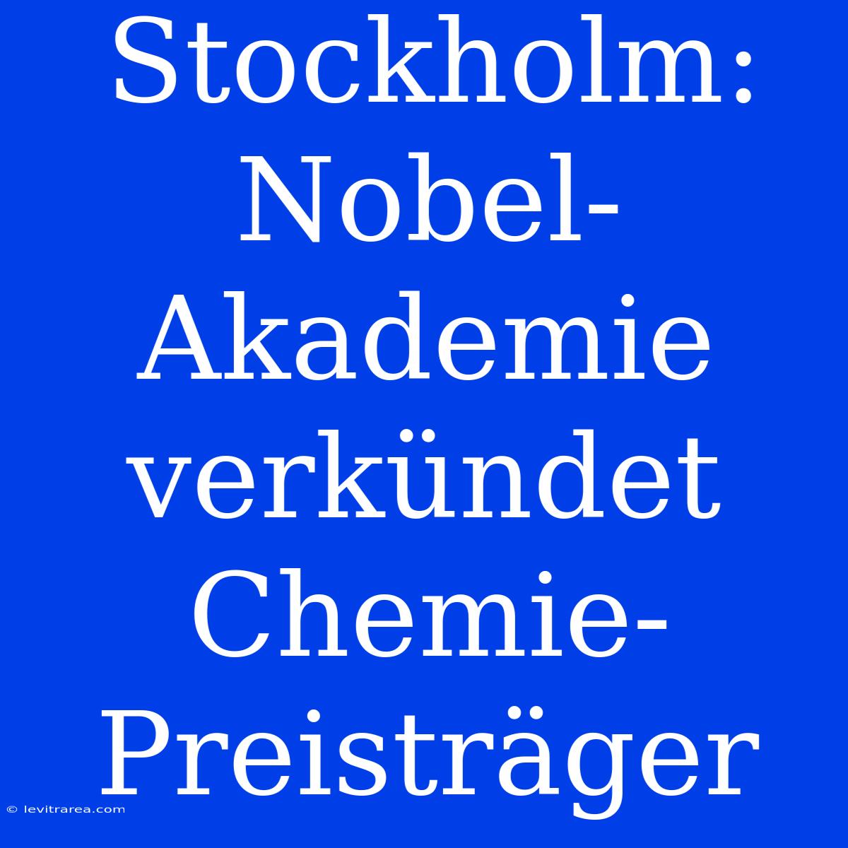 Stockholm: Nobel-Akademie Verkündet Chemie-Preisträger