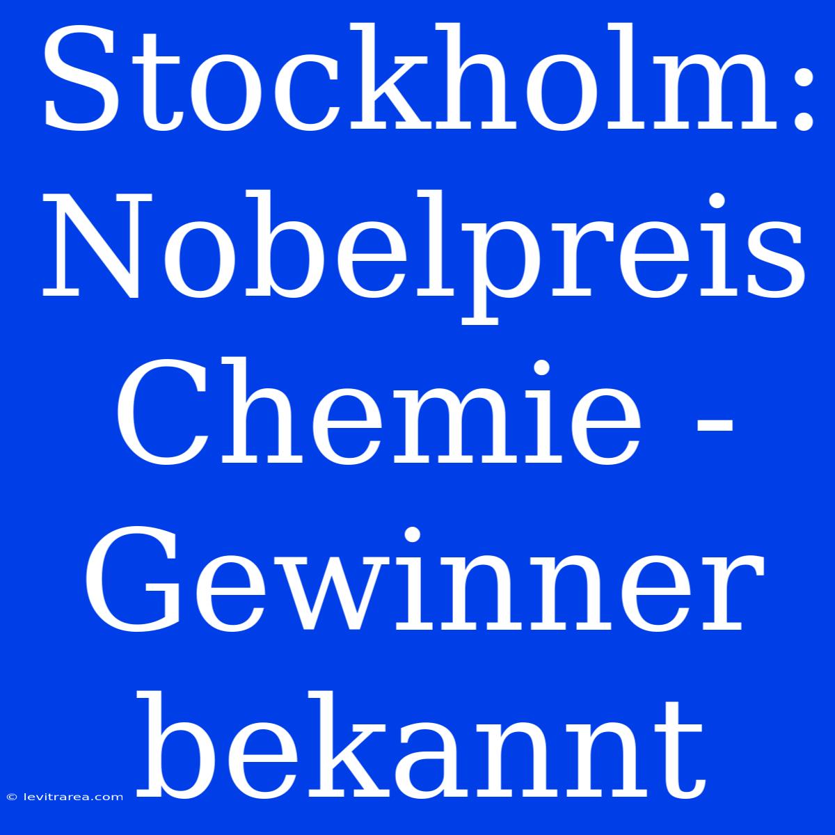 Stockholm: Nobelpreis Chemie - Gewinner Bekannt