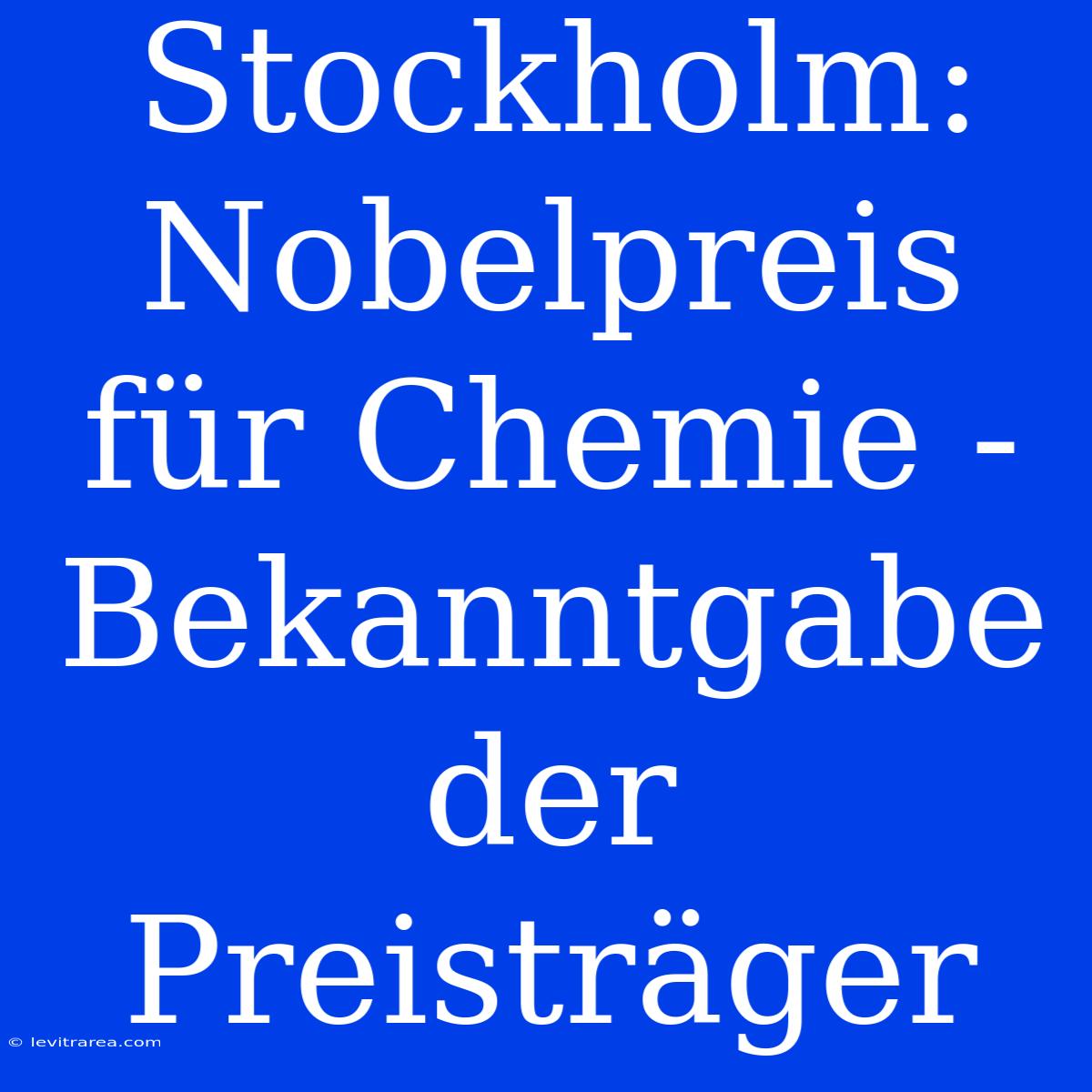 Stockholm: Nobelpreis Für Chemie - Bekanntgabe Der Preisträger 