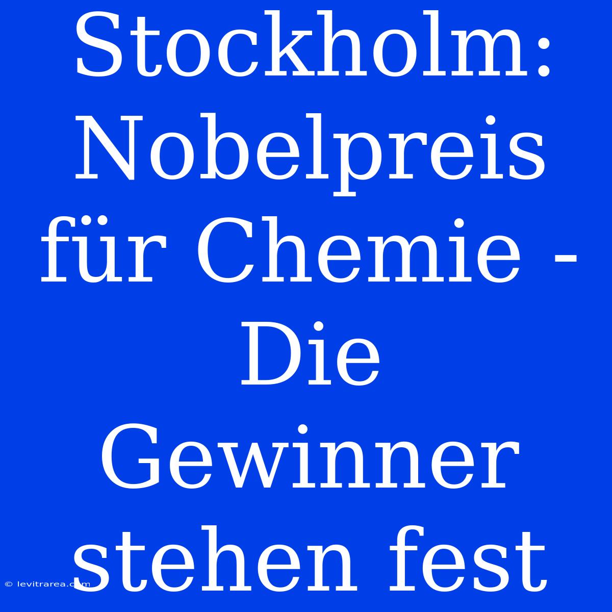 Stockholm: Nobelpreis Für Chemie - Die Gewinner Stehen Fest