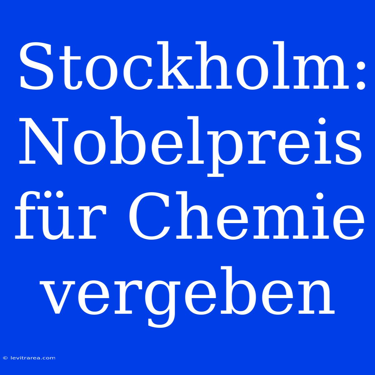 Stockholm: Nobelpreis Für Chemie Vergeben 