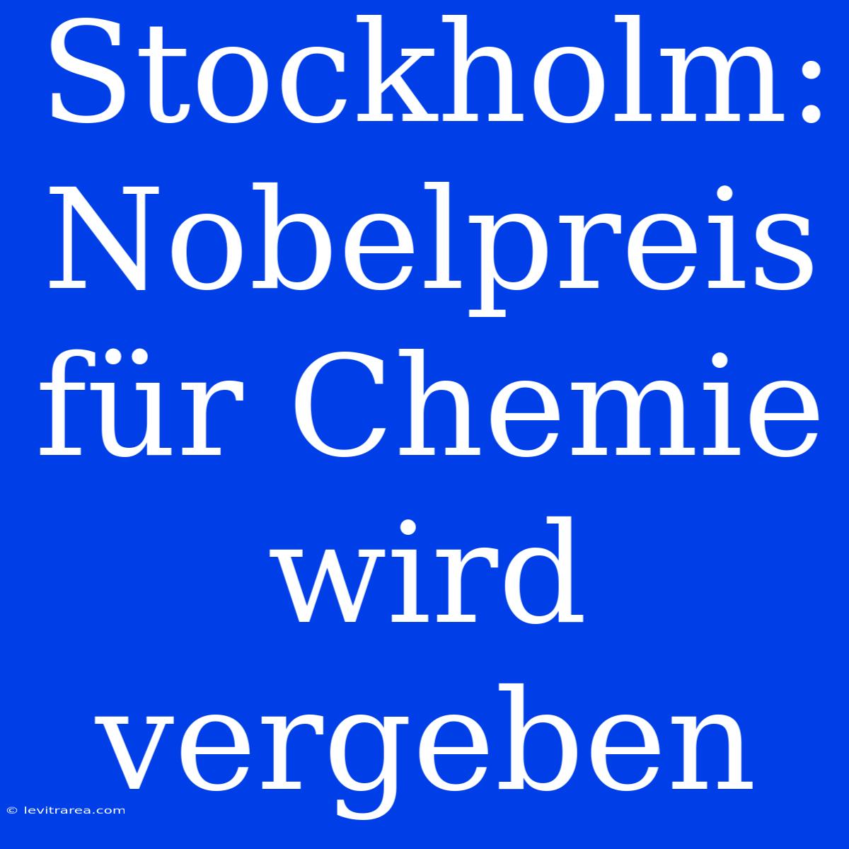 Stockholm: Nobelpreis Für Chemie Wird Vergeben