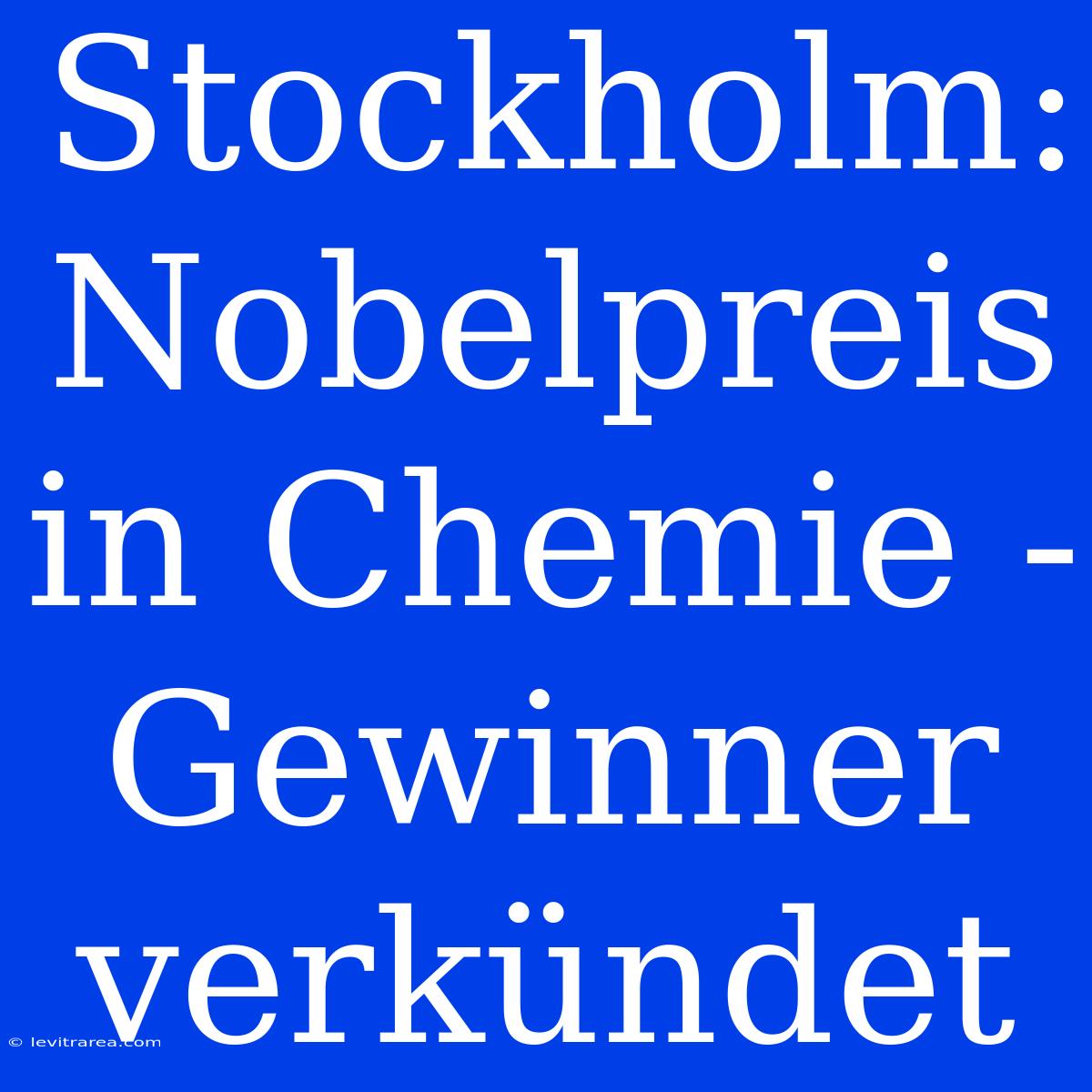 Stockholm: Nobelpreis In Chemie - Gewinner Verkündet 