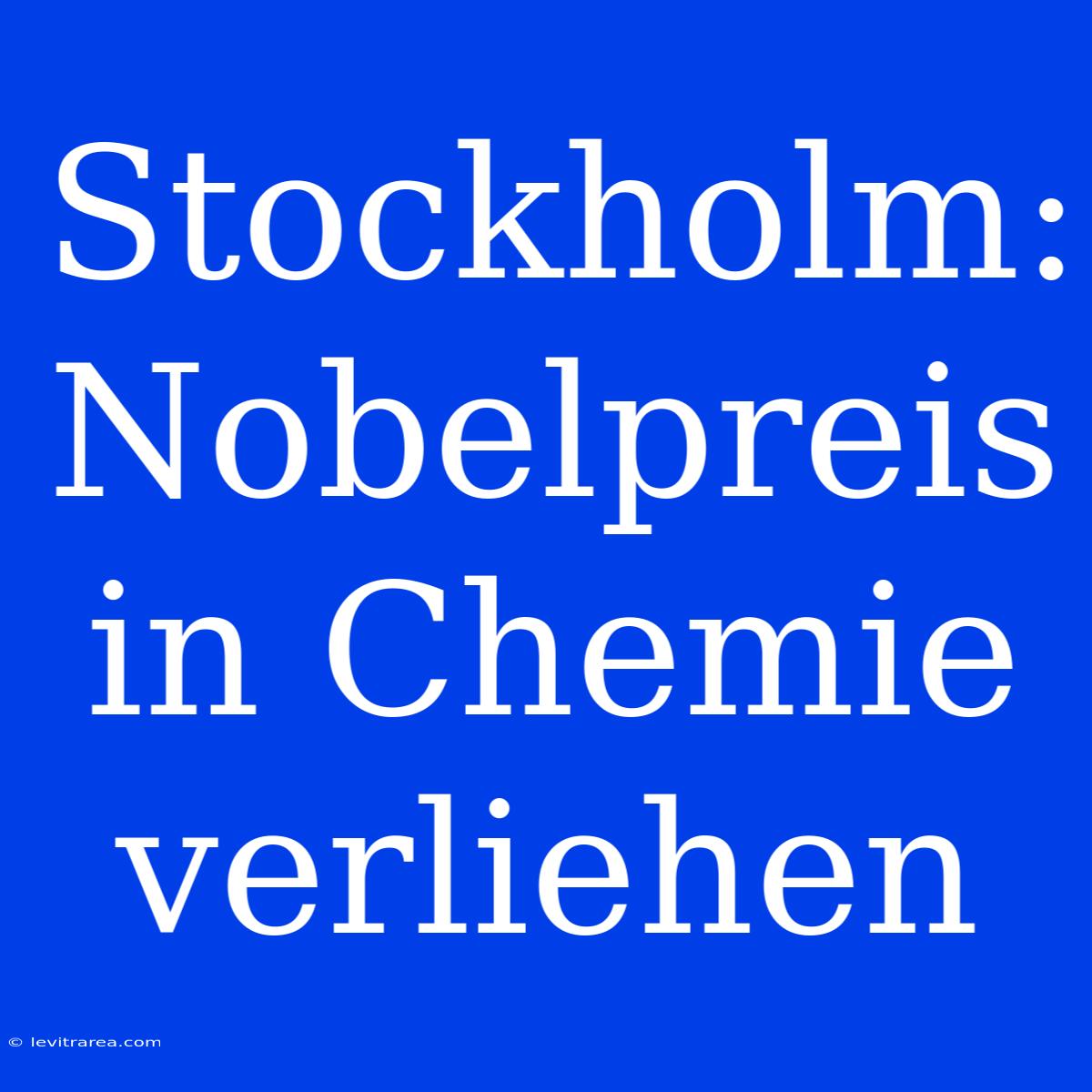 Stockholm: Nobelpreis In Chemie Verliehen