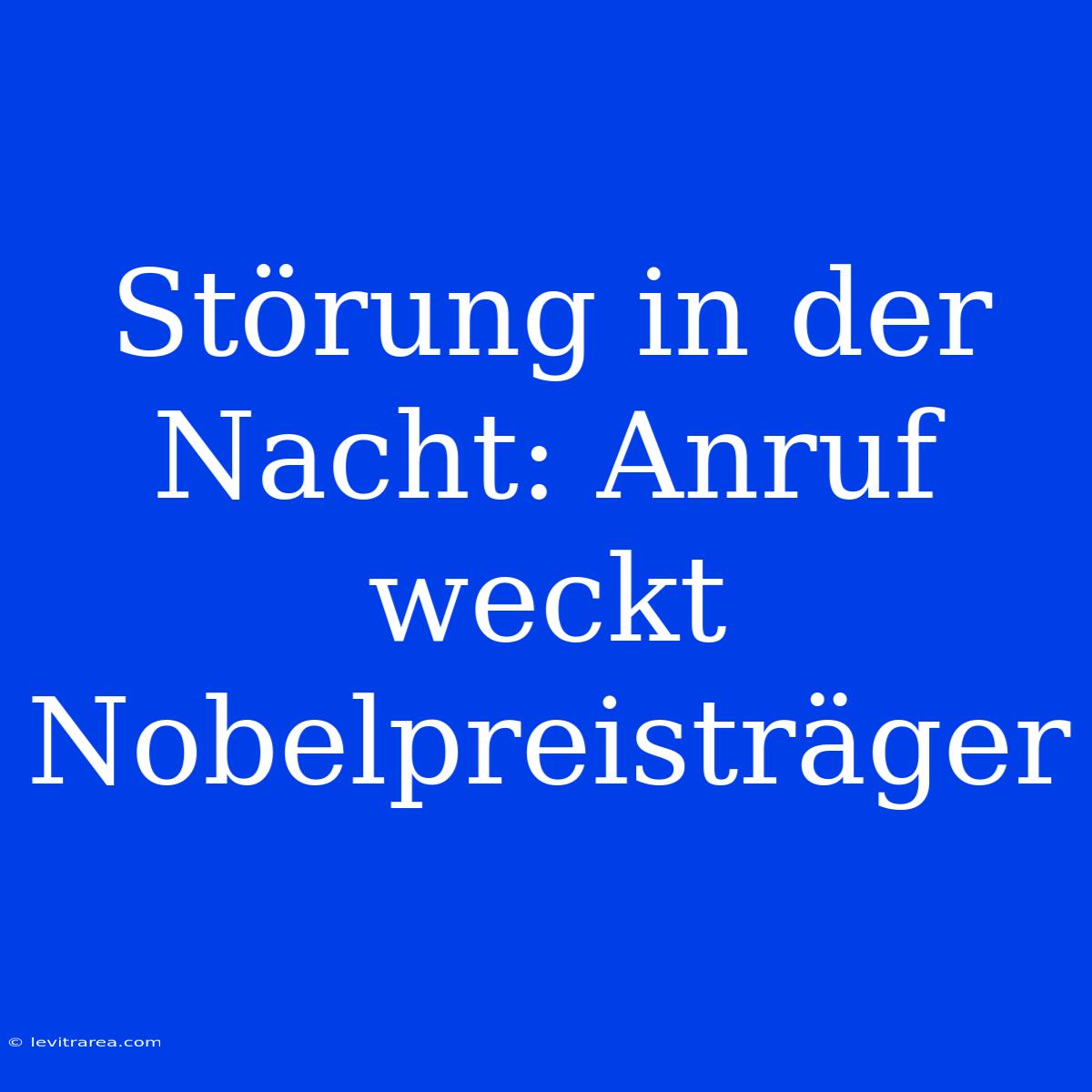 Störung In Der Nacht: Anruf Weckt Nobelpreisträger