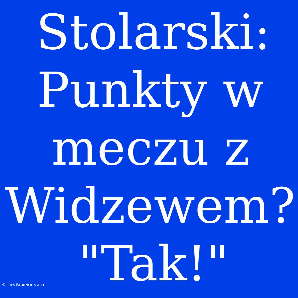 Stolarski: Punkty W Meczu Z Widzewem? 