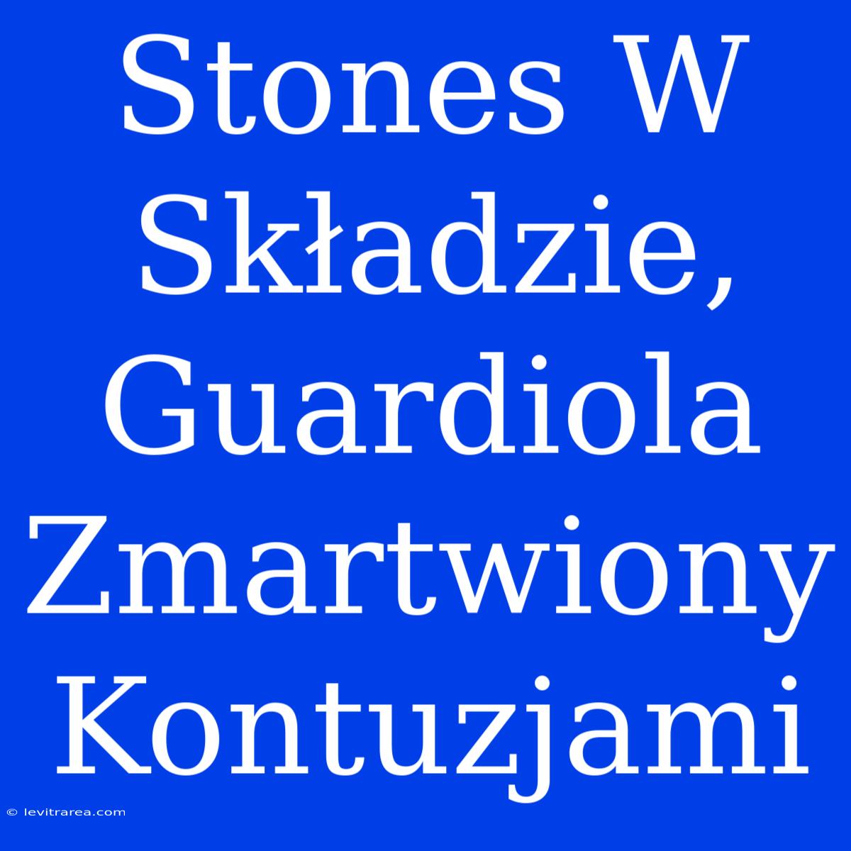 Stones W Składzie, Guardiola Zmartwiony Kontuzjami