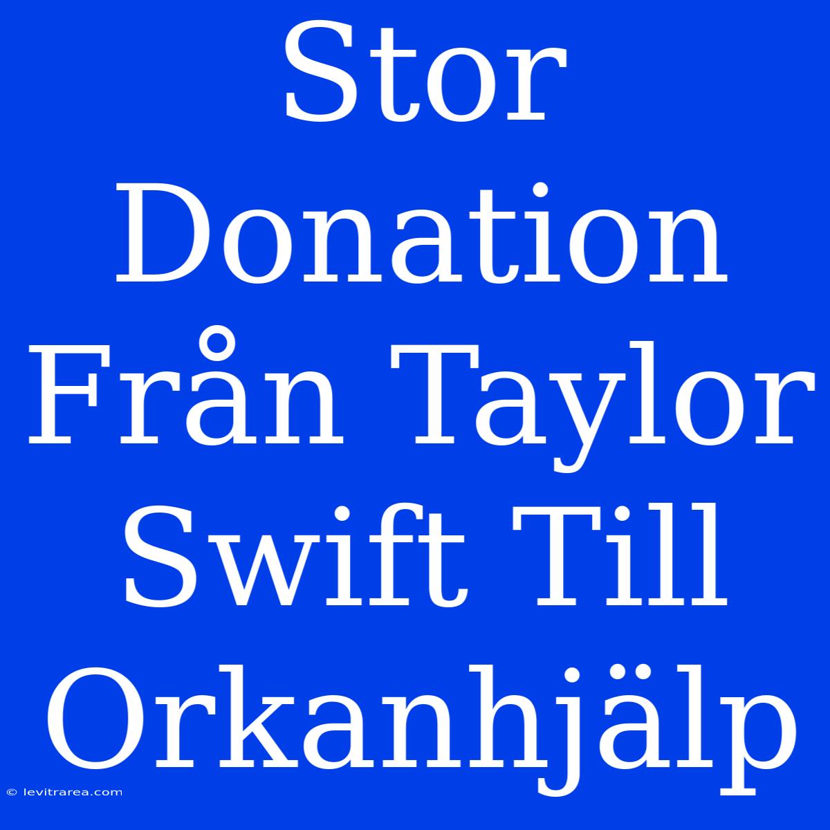 Stor Donation Från Taylor Swift Till Orkanhjälp