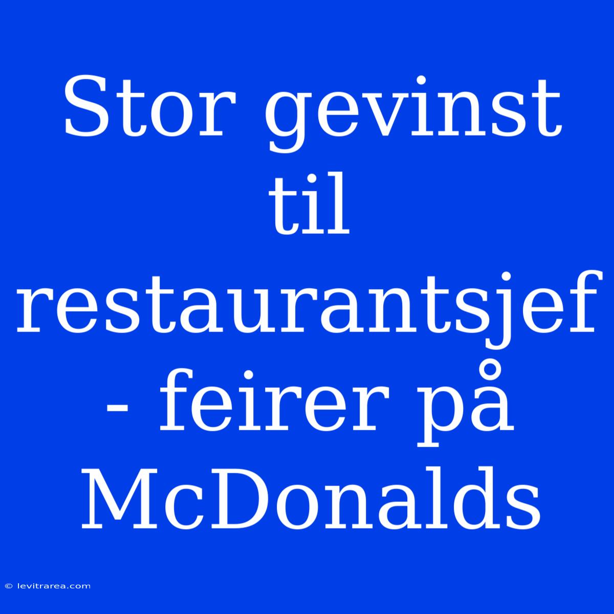 Stor Gevinst Til Restaurantsjef - Feirer På McDonalds